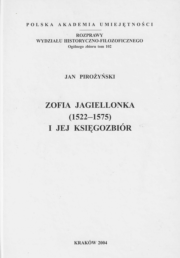 Zofia Jagiellonka (1522 - 1575) i jej księgozbiór Zofia Jagiellonka (1522 - 1575) i jej księgozbiór