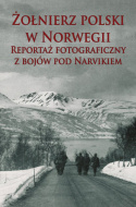 Żołnierz polski w Norwegii. Reportaż fotograficzny z bojów pod Narvikiem