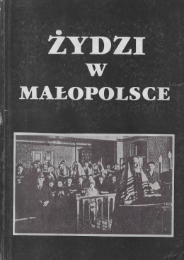 Żydzi w Małopolsce. Studia z dziejów osadnictwa i życia społecznego