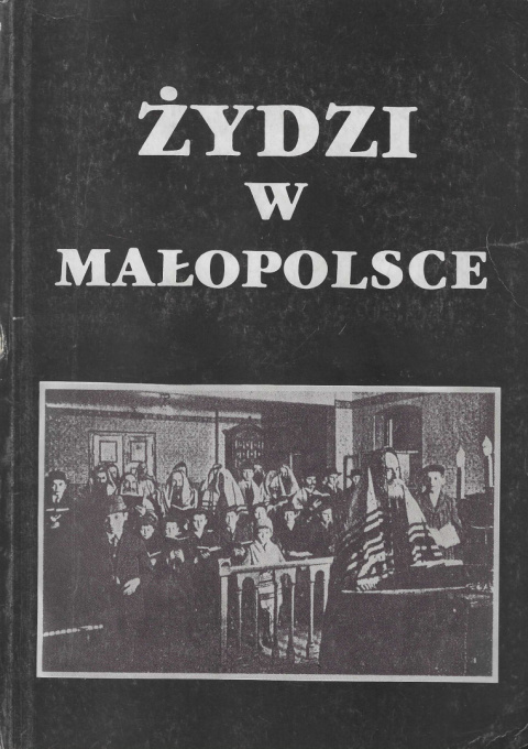 Żydzi w Małopolsce. Studia z dziejów osadnictwa i życia społecznego Żydzi w Małopolsce. Studia z dziejów osadnictwa i życia społecznego