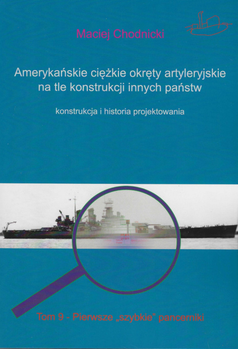 Amerykańskie ciężkie okręty artyleryjskie na tle konstrukcji innych państw. Konstrukcja i historia projektowania. Tom 9 Amerykańskie ciężkie okręty artyleryjskie na tle konstrukcji innych państw. Konstrukcja i historia projektowania. Tom 9