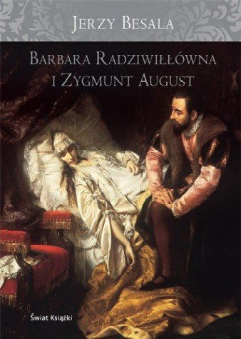 Barbara Radziwiłłówna i Zygmunt August Barbara Radziwiłłówna i Zygmunt August