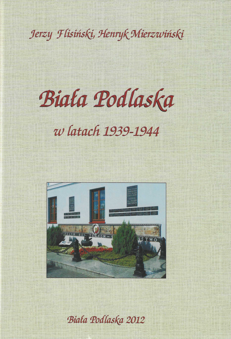 Biała Podlaska w latach 1939-1944. Dzieje Białej Podlaskiej tom III, część II Biała Podlaska w latach 1939-1944. Dzieje Białej Podlaskiej tom III, część II