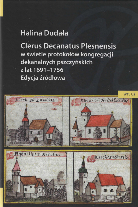 Clerus decanatus Plesnensis w świetle protokołów kongregacji dekanalnych pszczyńskich z lat 1691-1756. Edycja źródłowa Clerus decanatus Plesnensis w świetle protokołów kongregacji dekanalnych pszczyńskich z lat 1691-1756. Edycja źródłowa