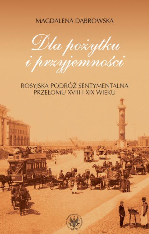 Dla pożytku i przyjemności. Rosyjska podróż sentymentalna przełomu XVIII i XIX wieku