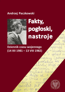 Fakty, pogłoski, nastroje. Dziennik czasu wojennego (14 XII 1981 - 13 VIII 1982)