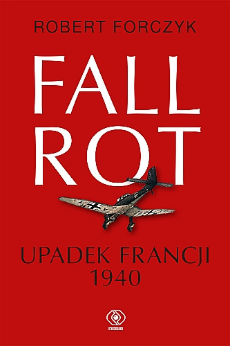 Fall Rot. Upadek Francji 1940