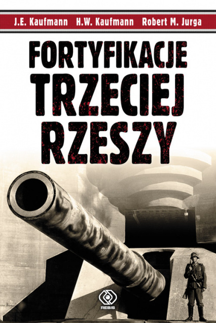 Fortyfikacje Trzeciej Rzeszy. Niemieckie umocnienia i systemy obrony w II wojnie światowej Fortyfikacje Trzeciej Rzeszy. Niemieckie umocnienia i systemy obrony w II wojnie światowej