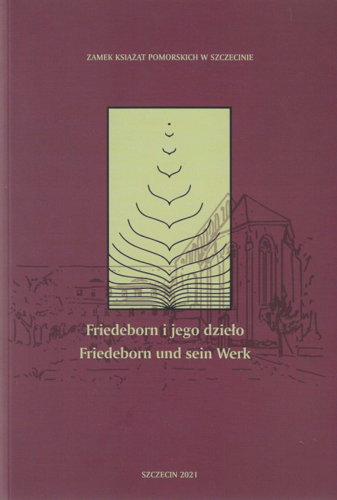 Friedeborn i jego dzieło. Friedeborn und sein Werk Friedeborn i jego dzieło. Friedeborn und sein Werk