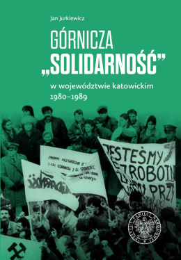 Górnicza Solidarność w województwie katowickim 1980–1989