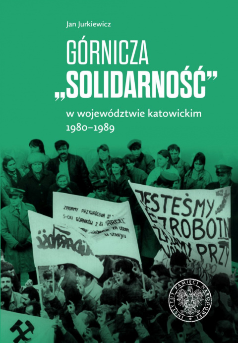 Górnicza Solidarność w województwie katowickim 1980–1989 Górnicza Solidarność w województwie katowickim 1980–1989