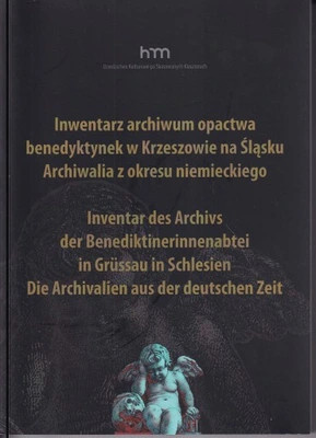 Inwentarz archiwum opactwa benedyktynek w Krzeszowie na Śląsku. Archiwalia z okresu niemieckiego Inwentarz archiwum opactwa benedyktynek w Krzeszowie na Śląsku. Archiwalia z okresu niemieckiego