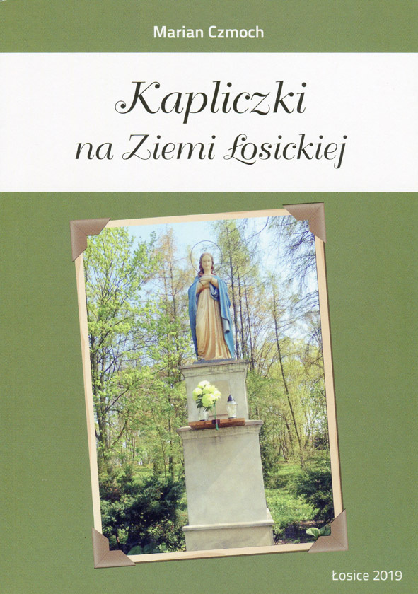 Kapliczki na Ziemi Łosickiej Kapliczki na Ziemi Łosickiej