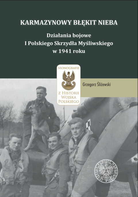 Karmazynowy błękit nieba. Działania bojowe I Polskiego Skrzydła Myśliwskiego w 1941 roku Karmazynowy błękit nieba. Działania bojowe I Polskiego Skrzydła Myśliwskiego w 1941 roku