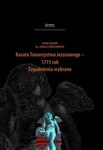 Kasata Towarzystwa Jezusowego – 1773 rok. Zagadnienia wybrane Kasata Towarzystwa Jezusowego – 1773 rok. Zagadnienia wybrane