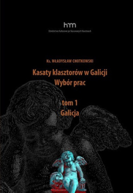 Kasaty klasztorów w Galicji. Wybór prac. Tom 1. Galicja