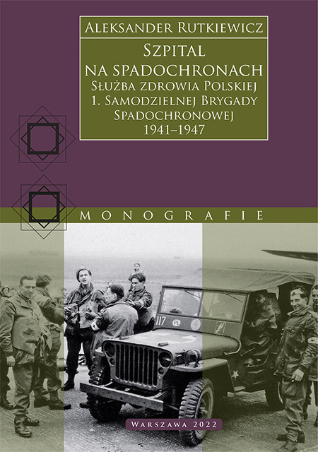 Szpital na spadochronach. Służba zdrowia Polskiej 1. Samodzielnej Brygady Spadochronowej 1941–1947 Szpital na spadochronach. Służba zdrowia Polskiej 1. Samodzielnej Brygady Spadochronowej 1941–1947
