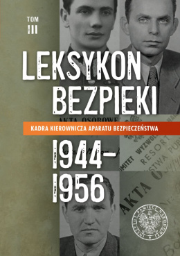 Leksykon bezpieki Tom III Kadra kierownicza aparatu bezpieczeństwa 1944–1956