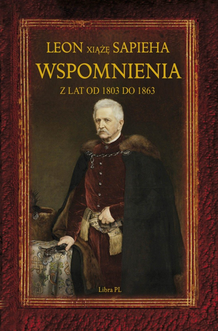 Leon Xiążę Sapieha. Wspomnienia z lat od 1803 do 1863