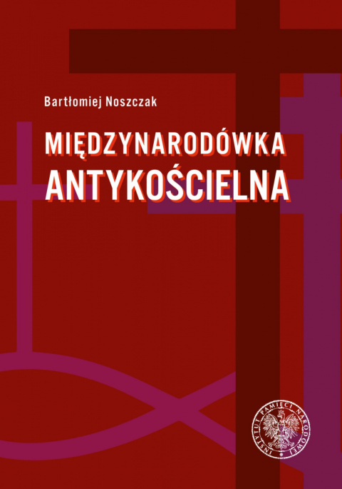 Międzynarodówka antykościelna. Współpraca polskiego Urzędu do spraw Wyznań z jego odpowiednikami w państwach komunistycznych... Międzynarodówka antykościelna. Współpraca polskiego Urzędu do spraw Wyznań z jego odpowiednikami w państwach komunistycznych...