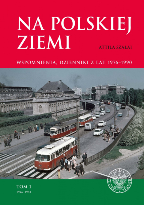 Na polskiej ziemi. Wspomnienia, dzienniki z lat 1976–1990. Tom 1: 1976–1981 Na polskiej ziemi. Wspomnienia, dzienniki z lat 1976–1990. Tom 1: 1976–1981