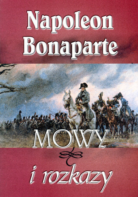 Napoleon Bonaparte. Mowy i rozkazy