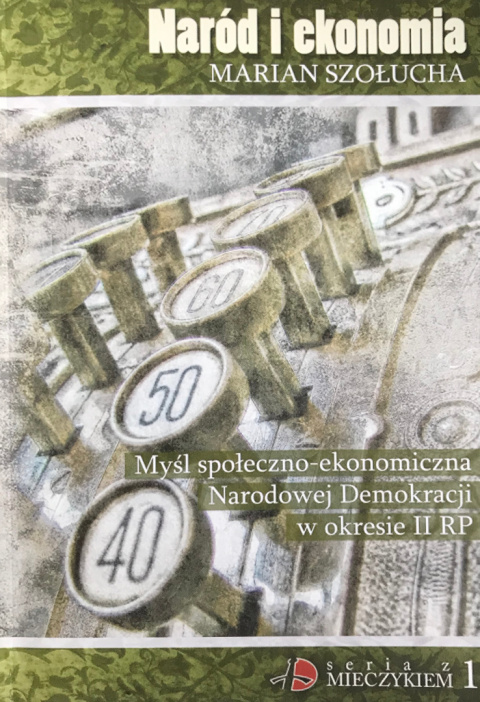 Naród i ekonomia. Myśl społeczno-ekonomiczna Narodowej Demokracji w okresie II RP Naród i ekonomia. Myśl społeczno-ekonomiczna Narodowej Demokracji w okresie II RP