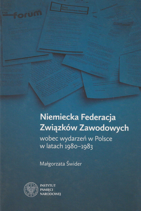 Niemiecka Federacja Związków Zawodowych wobec wydarzeń w Polsce w latach 1980 - 1983 Niemiecka Federacja Związków Zawodowych wobec wydarzeń w Polsce w latach 1980 - 1983