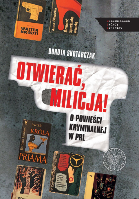 Otwierać, milicja! O powieści kryminalnej w PRL Otwierać, milicja! O powieści kryminalnej w PRL
