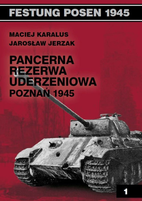 Pancerna rezerwa uderzeniowa - Poznań 1945 Pancerna rezerwa uderzeniowa - Poznań 1945
