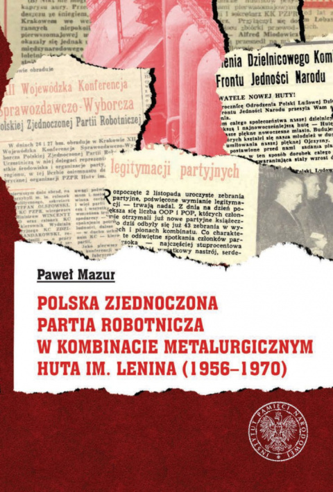Polska Zjednoczona Partia Robotnicza w Kombinacie Metalurgicznym Huty im. Lenina (1956-1970) Polska Zjednoczona Partia Robotnicza w Kombinacie Metalurgicznym Huty im. Lenina (1956-1970)