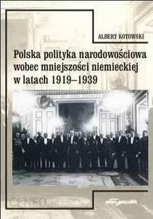 Polska polityka narodowościowa wobec mniejszości niemieckiej w latach 1919-1939 Polska polityka narodowościowa wobec mniejszości niemieckiej w latach 1919-1939