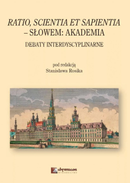 Ratio, scienta et sapientia - słowem: Akademia. Debaty interdyscyplinarne