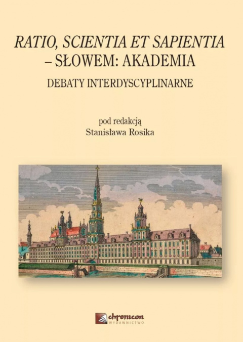 Ratio, scienta et sapientia - słowem: Akademia. Debaty interdyscyplinarne Ratio, scienta et sapientia - słowem: Akademia. Debaty interdyscyplinarne
