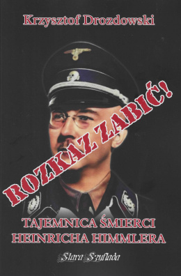 Rozkaz zabić! Tajemnica śmierci Heinricha Himmlera