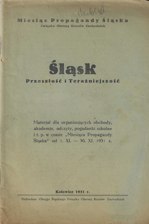 Śląsk Przeszłość i teraźniejszość. Materjał dla organizujących obchody, akademie, odczyty, pogadanki szkolne, i.t.p....