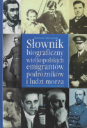 Słownik biograficzny wielkopolskich emigrantów, podróżników i ludzi morza