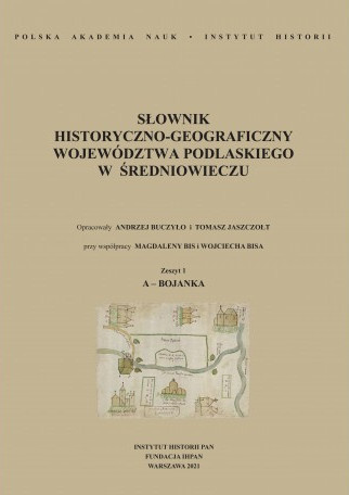 Słownik historyczno-geograficzny województwa podlaskiego w średniowieczu, zeszyt 1, A - Bojanka