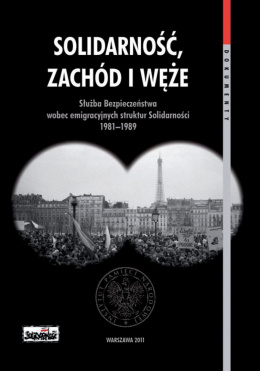 Solidarność, Zachód i Węże. Służba Bezpieczeństwa wobec emigracyjnych struktur Solidarności 1981–1989