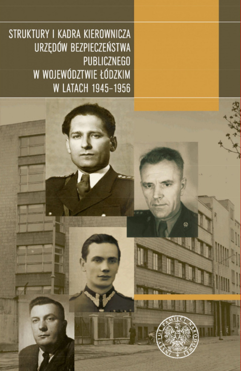 Struktury i kadra kierownicza urzędów bezpieczeństwa publicznego w województwie łódzkim w latach 1945–1956 Struktury i kadra kierownicza urzędów bezpieczeństwa publicznego w województwie łódzkim w latach 1945–1956