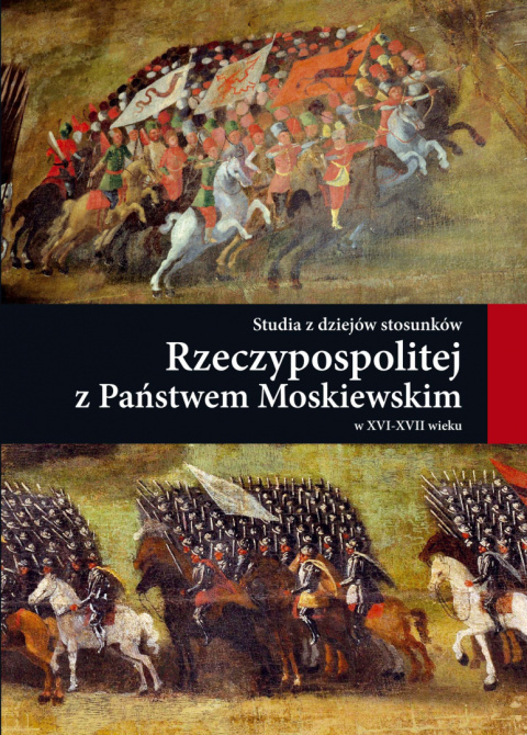 Studia z dziejów stosunków Rzeczypospolitej z Państwem Moskiewskim w XVI-XVII wieku