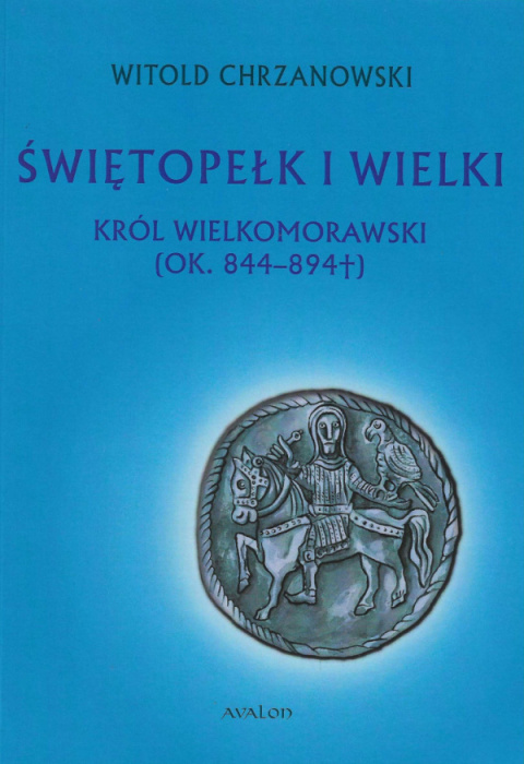 Świętopełk I Wielki król wielkomorawski (ok. 844 - 894) Świętopełk I Wielki król wielkomorawski (ok. 844 - 894)