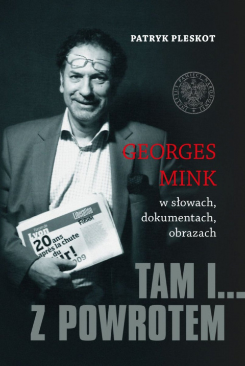 Tam i... z powrotem. Georges Mink w słowach, dokumentach, obrazach