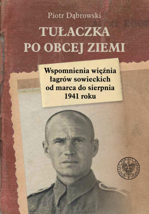 Tułaczka po obcej ziemi. Wspomnienia więźnia łagrów sowieckich od marca do sierpnia 1941 roku