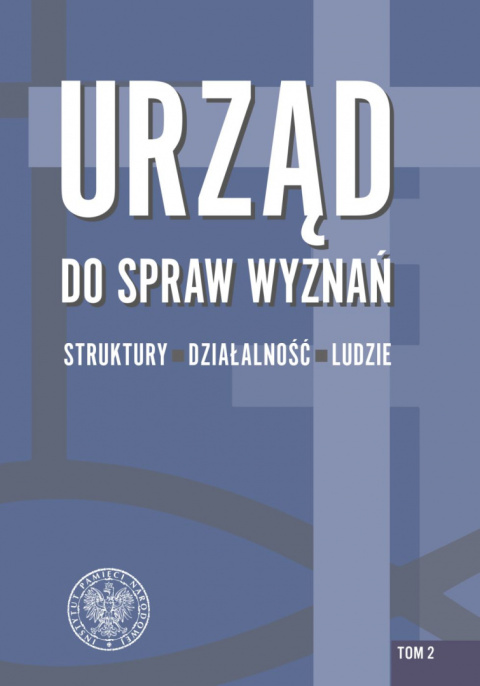Urząd do spraw Wyznań t.2 struktury, działalność, ludzie Struktury administracji wyznaniowej i pierwsze lata... Urząd do spraw Wyznań t.2 struktury, działalność, ludzie Struktury administracji wyznaniowej i pierwsze lata...