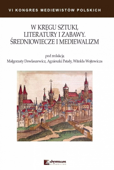 W kręgu sztuki, literatury i zabawy. Średniowiecze i mediewalizm. VI Kongres Mediewistów Polskich, tom III