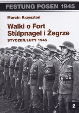 Walki o Fort Stulpnagel i Żegrze styczeń/luty 1945 w relacjach żołnierzy niemieckich 2