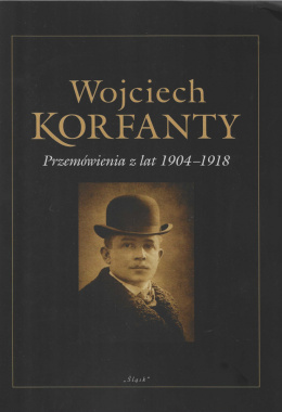 Wojciech Korfanty. Przemówienia z lat 1904 - 1918
