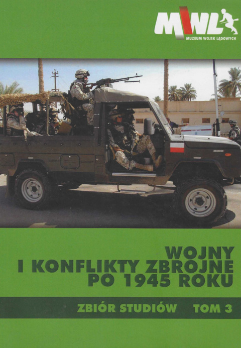 Wojny i konflikty zbrojne po 1945 roku. Zbiór studiów. Tom 3 Wojny i konflikty zbrojne po 1945 roku. Zbiór studiów. Tom 3
