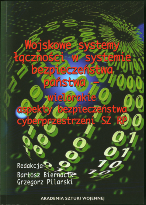 Wojskowe systemy łączności w systemie bezpieczeństwa państwa - wielorakie aspekty bezpieczeństwa i cyberprzestrzeni SZ RP Wojskowe systemy łączności w systemie bezpieczeństwa państwa - wielorakie aspekty bezpieczeństwa i cyberprzestrzeni SZ RP